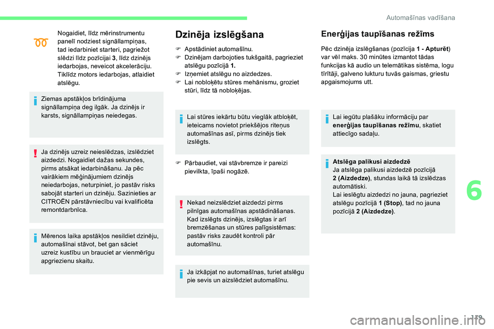 CITROEN C5 AIRCROSS 2020 Lietošanas Instrukcija (in Latvian) 119
Nogaidiet, līdz mērinstrumentu
panelī nodziest signāllampiņas,
tad iedarbiniet starteri, pagriežot
slēdzi līdz pozīcijai 3, līdz dzinējs
iedarbojas, neveicot akcelerāciju.
Tiklīd CITROEN C5 AIRCROSS 2020 Lietošanas Instrukcija (in Latvian) 119
Nogaidiet, līdz mērinstrumentu
panelī nodziest signāllampiņas,
tad iedarbiniet starteri, pagriežot
slēdzi līdz pozīcijai 3, līdz dzinējs
iedarbojas, neveicot akcelerāciju.
Tiklīd