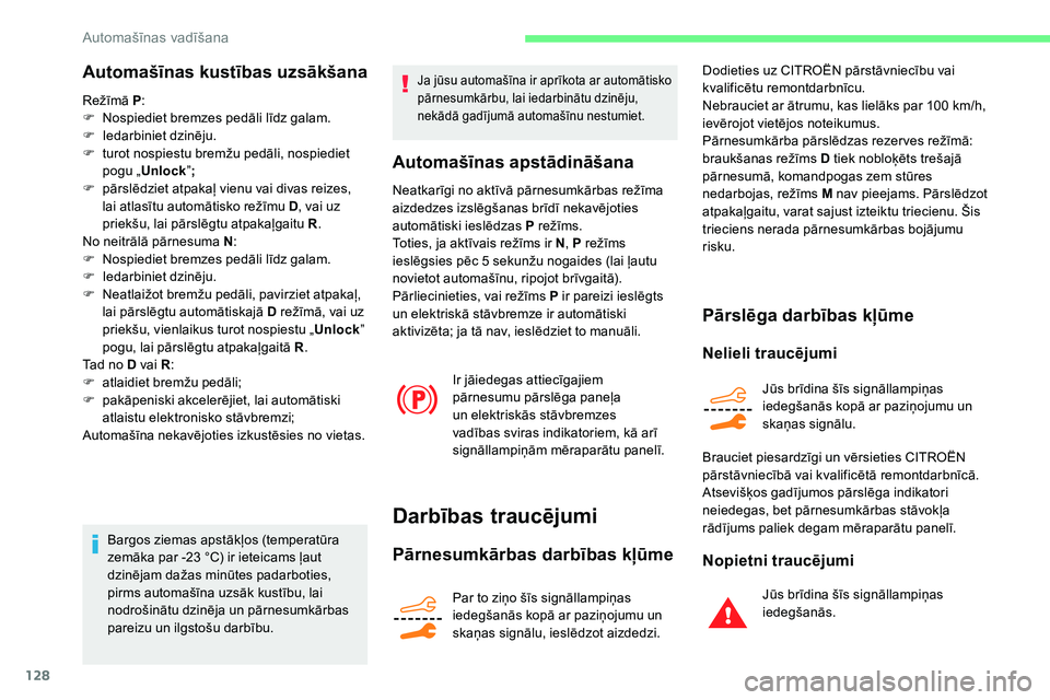 CITROEN C5 AIRCROSS 2020 Lietošanas Instrukcija (in Latvian) 128
Automašīnas kustības uzsākšana
Režīmā P:
F N ospiediet bremzes pedāli līdz galam.
F
I
edarbiniet dzinēju.
F
t
urot nospiestu bremžu pedāli, nospiediet
pogu „ Unlock ”;
F
CITROEN C5 AIRCROSS 2020 Lietošanas Instrukcija (in Latvian) 128
Automašīnas kustības uzsākšana
Režīmā P:
F N ospiediet bremzes pedāli līdz galam.
F
I
edarbiniet dzinēju.
F
t
urot nospiestu bremžu pedāli, nospiediet
pogu „ Unlock ”;
F
