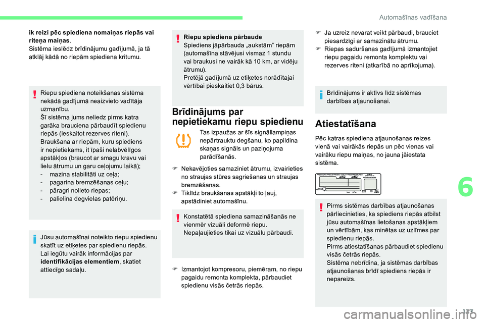 CITROEN C5 AIRCROSS 2020 Lietošanas Instrukcija (in Latvian) 133
ik reizi pēc spiediena nomaiņas riepās vai
riteņa maiņas.
Sistēma ieslēdz brīdinājumu gadījumā, ja tā
atklāj kādā no riepām spiediena kritumu.
Riepu spiediena noteikšanas sistē CITROEN C5 AIRCROSS 2020 Lietošanas Instrukcija (in Latvian) 133
ik reizi pēc spiediena nomaiņas riepās vai
riteņa maiņas.
Sistēma ieslēdz brīdinājumu gadījumā, ja tā
atklāj kādā no riepām spiediena kritumu.
Riepu spiediena noteikšanas sistē