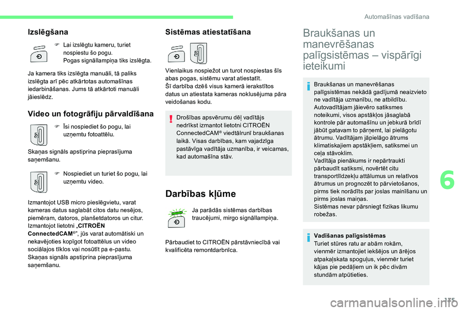 CITROEN C5 AIRCROSS 2020 Lietošanas Instrukcija (in Latvian) 135
Braukšanas un manevrēšanas
palīgsistēmas nekādā gadījumā neaizvieto
ne vadītāja uzmanību, ne atbildību.
Autovadītājam jāievēro satiksmes
noteikumi, visos apstākļos jāsaglab CITROEN C5 AIRCROSS 2020 Lietošanas Instrukcija (in Latvian) 135
Braukšanas un manevrēšanas
palīgsistēmas nekādā gadījumā neaizvieto
ne vadītāja uzmanību, ne atbildību.
Autovadītājam jāievēro satiksmes
noteikumi, visos apstākļos jāsaglab