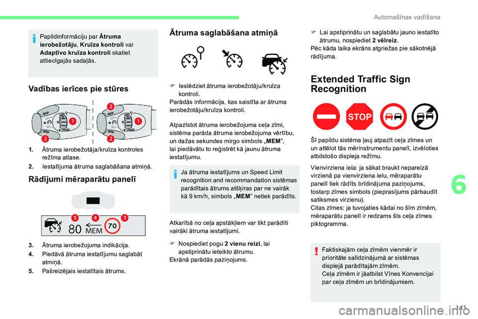 CITROEN C5 AIRCROSS 2020 Lietošanas Instrukcija (in Latvian) 141
Papildinformāciju par Ātruma
ierobežotāju , Kruīza kontroli vai
Adaptīvo kruīza kontroli skatiet
attiecīgajās sadaļās.
Vadības ierīces pie stūres
1. Ātruma ierobežotāja/kruīza CITROEN C5 AIRCROSS 2020 Lietošanas Instrukcija (in Latvian) 141
Papildinformāciju par Ātruma
ierobežotāju , Kruīza kontroli vai
Adaptīvo kruīza kontroli skatiet
attiecīgajās sadaļās.
Vadības ierīces pie stūres
1. Ātruma ierobežotāja/kruīza