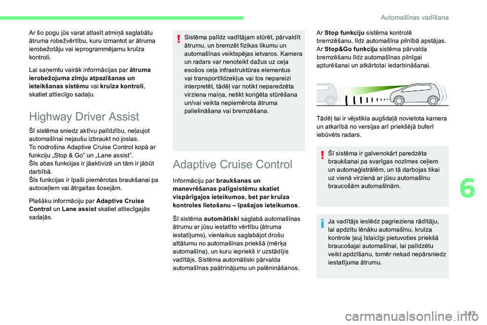CITROEN C5 AIRCROSS 2020 Lietošanas Instrukcija (in Latvian) 147
Lai saņemtu vairāk informācijas par ātruma
ierobežojuma zīmju atpazīšanas un
ieteikšanas sistēmu vai kruīza kontroli,
skatiet attiecīgo sadaļu. Ar šo pogu jūs varat atlasīt atmi CITROEN C5 AIRCROSS 2020 Lietošanas Instrukcija (in Latvian) 147
Lai saņemtu vairāk informācijas par ātruma
ierobežojuma zīmju atpazīšanas un
ieteikšanas sistēmu vai kruīza kontroli,
skatiet attiecīgo sadaļu. Ar šo pogu jūs varat atlasīt atmi