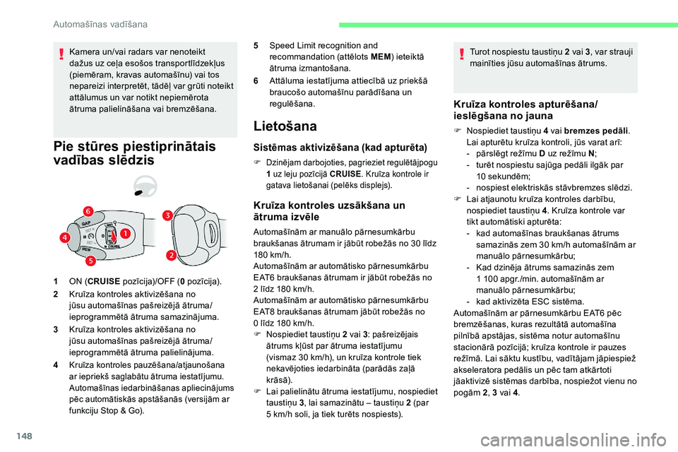 CITROEN C5 AIRCROSS 2020 Lietošanas Instrukcija (in Latvian) 148
Kamera un/vai radars var nenoteikt
dažus uz ceļa esošos transportlīdzekļus
(piemēram, kravas automašīnu) vai tos
nepareizi interpretēt, tādēļ var grūti noteikt
attālumus un var n CITROEN C5 AIRCROSS 2020 Lietošanas Instrukcija (in Latvian) 148
Kamera un/vai radars var nenoteikt
dažus uz ceļa esošos transportlīdzekļus
(piemēram, kravas automašīnu) vai tos
nepareizi interpretēt, tādēļ var grūti noteikt
attālumus un var n