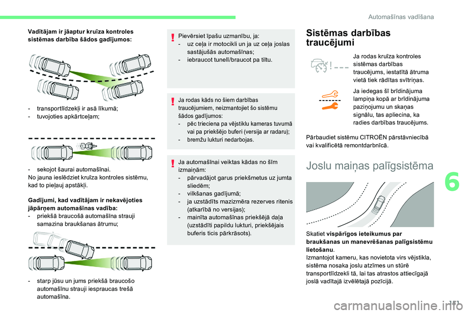 CITROEN C5 AIRCROSS 2020 Lietošanas Instrukcija (in Latvian) 151
Vadītājam ir jāaptur kruīza kontroles
sistēmas darbība šādos gadījumos:Gadījumi, kad vadītājam ir nekavējoties
jāpārņem automašīnas vadība:
-
p
riekšā braucošā automaš CITROEN C5 AIRCROSS 2020 Lietošanas Instrukcija (in Latvian) 151
Vadītājam ir jāaptur kruīza kontroles
sistēmas darbība šādos gadījumos:Gadījumi, kad vadītājam ir nekavējoties
jāpārņem automašīnas vadība:
-
p
riekšā braucošā automaš