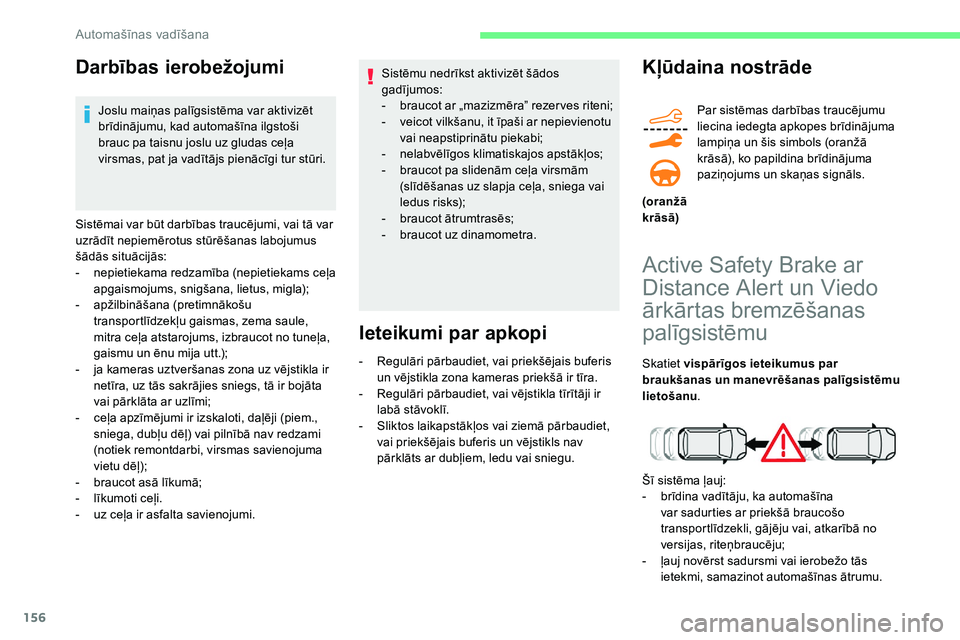 CITROEN C5 AIRCROSS 2020 Lietošanas Instrukcija (in Latvian) 156
Darbības ierobežojumi
Joslu maiņas palīgsistēma var aktivizēt
brīdinājumu, kad automašīna ilgstoši
brauc pa taisnu joslu uz gludas ceļa
virsmas, pat ja vadītājs pienācīgi tur st CITROEN C5 AIRCROSS 2020 Lietošanas Instrukcija (in Latvian) 156
Darbības ierobežojumi
Joslu maiņas palīgsistēma var aktivizēt
brīdinājumu, kad automašīna ilgstoši
brauc pa taisnu joslu uz gludas ceļa
virsmas, pat ja vadītājs pienācīgi tur st
