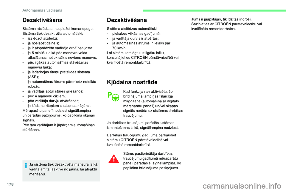 CITROEN C5 AIRCROSS 2020 Lietošanas Instrukcija (in Latvian) 178
Dezaktivēšana
Sistēma atslēdzas, nospiežot komandpogu.
Sistēma tiek dezaktivēta automātiski:
-
iz
slēdzot aizdedzi;
-
j
a noslāpst dzinējs;
-
j
a ir atsprādzēta vadītāja dro CITROEN C5 AIRCROSS 2020 Lietošanas Instrukcija (in Latvian) 178
Dezaktivēšana
Sistēma atslēdzas, nospiežot komandpogu.
Sistēma tiek dezaktivēta automātiski:
-
iz
slēdzot aizdedzi;
-
j
a noslāpst dzinējs;
-
j
a ir atsprādzēta vadītāja dro