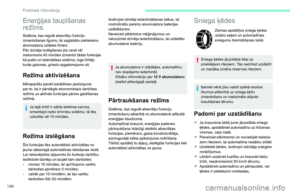 CITROEN C5 AIRCROSS 2020 Lietošanas Instrukcija (in Latvian) 186
Pārtraukšanas režīms
Sistēma, kas regulē atsevišķu funkciju
izmantošanu atkarībā no akumulatorā atlikušā
enerģijas daudzuma.
Automašīnai braucot, enerģijas padeves
pārtraukš CITROEN C5 AIRCROSS 2020 Lietošanas Instrukcija (in Latvian) 186
Pārtraukšanas režīms
Sistēma, kas regulē atsevišķu funkciju
izmantošanu atkarībā no akumulatorā atlikušā
enerģijas daudzuma.
Automašīnai braucot, enerģijas padeves
pārtraukš