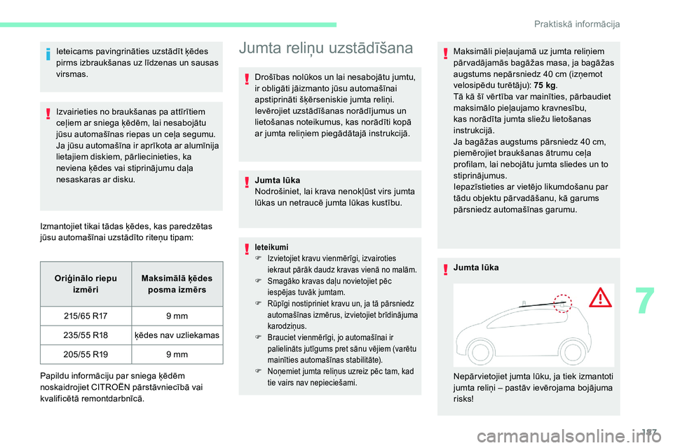 CITROEN C5 AIRCROSS 2020 Lietošanas Instrukcija (in Latvian) 187
Ieteicams pavingrināties uzstādīt ķēdes
pirms izbraukšanas uz līdzenas un sausas
virsmas.
Izvairieties no braukšanas pa attīrītiem
ceļiem ar sniega ķēdēm, lai nesabojātu
jūsu a CITROEN C5 AIRCROSS 2020 Lietošanas Instrukcija (in Latvian) 187
Ieteicams pavingrināties uzstādīt ķēdes
pirms izbraukšanas uz līdzenas un sausas
virsmas.
Izvairieties no braukšanas pa attīrītiem
ceļiem ar sniega ķēdēm, lai nesabojātu
jūsu a