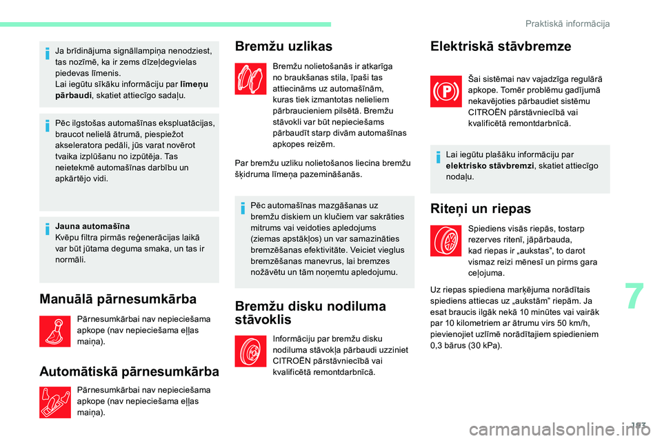 CITROEN C5 AIRCROSS 2020 Lietošanas Instrukcija (in Latvian) 193
Ja brīdinājuma signāllampiņa nenodziest,
tas nozīmē, ka ir zems dīzeļdegvielas
piedevas līmenis.
Lai iegūtu sīkāku informāciju par līmeņu
pārbaudi, skatiet attiecīgo sadaļu.
P CITROEN C5 AIRCROSS 2020 Lietošanas Instrukcija (in Latvian) 193
Ja brīdinājuma signāllampiņa nenodziest,
tas nozīmē, ka ir zems dīzeļdegvielas
piedevas līmenis.
Lai iegūtu sīkāku informāciju par līmeņu
pārbaudi, skatiet attiecīgo sadaļu.
P