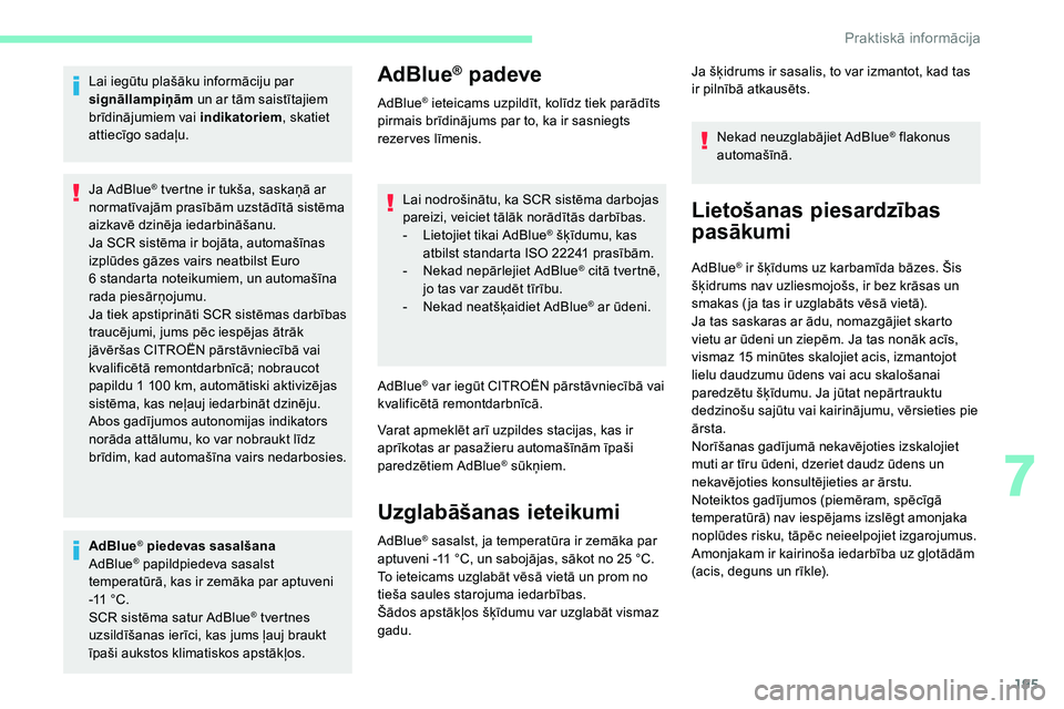 CITROEN C5 AIRCROSS 2020 Lietošanas Instrukcija (in Latvian) 195
Lai iegūtu plašāku informāciju par
signāllampiņām un ar tām saistītajiem
brīdinājumiem vai indikatoriem , skatiet
attiecīgo sadaļu.
Ja AdBlue
® tvertne ir tukša, saskaņā ar
no CITROEN C5 AIRCROSS 2020 Lietošanas Instrukcija (in Latvian) 195
Lai iegūtu plašāku informāciju par
signāllampiņām un ar tām saistītajiem
brīdinājumiem vai indikatoriem , skatiet
attiecīgo sadaļu.
Ja AdBlue
® tvertne ir tukša, saskaņā ar
no