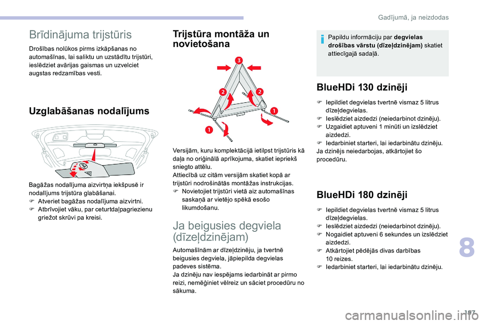 CITROEN C5 AIRCROSS 2020 Lietošanas Instrukcija (in Latvian) 197
Brīdinājuma trijstūris
Drošības nolūkos pirms izkāpšanas no
automašīnas, lai saliktu un uzstādītu trijstūri,
ieslēdziet avārijas gaismas un uzvelciet
augstas redzamības vesti.
U CITROEN C5 AIRCROSS 2020 Lietošanas Instrukcija (in Latvian) 197
Brīdinājuma trijstūris
Drošības nolūkos pirms izkāpšanas no
automašīnas, lai saliktu un uzstādītu trijstūri,
ieslēdziet avārijas gaismas un uzvelciet
augstas redzamības vesti.
U
