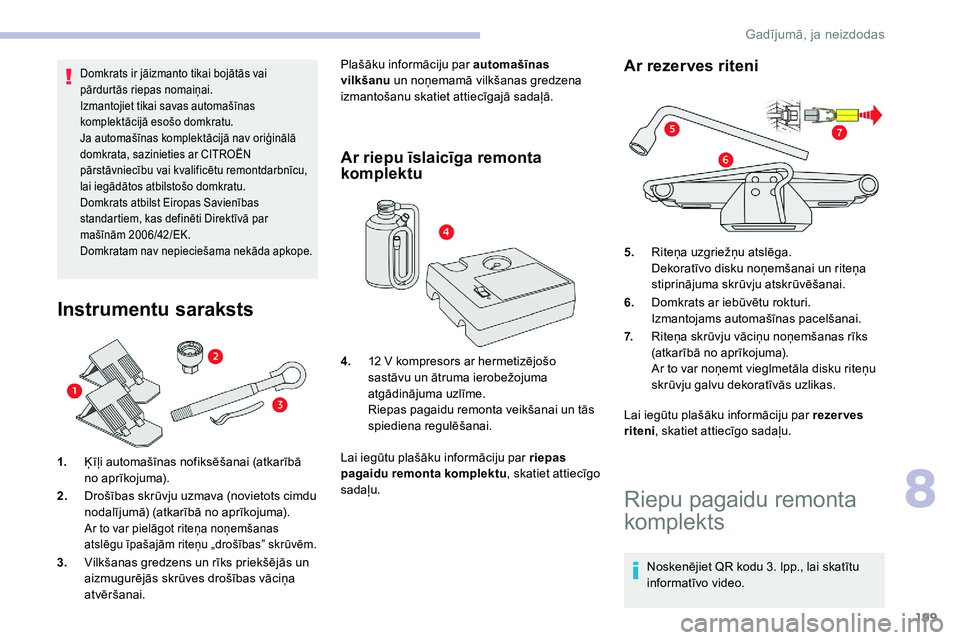 CITROEN C5 AIRCROSS 2020 Lietošanas Instrukcija (in Latvian) 199
Domkrats ir jāizmanto tikai bojātās vai
pārdurtās riepas nomaiņai.
Izmantojiet tikai savas automašīnas
komplektācijā esošo domkratu.
Ja automašīnas komplektācijā nav oriģinālā CITROEN C5 AIRCROSS 2020 Lietošanas Instrukcija (in Latvian) 199
Domkrats ir jāizmanto tikai bojātās vai
pārdurtās riepas nomaiņai.
Izmantojiet tikai savas automašīnas
komplektācijā esošo domkratu.
Ja automašīnas komplektācijā nav oriģinālā