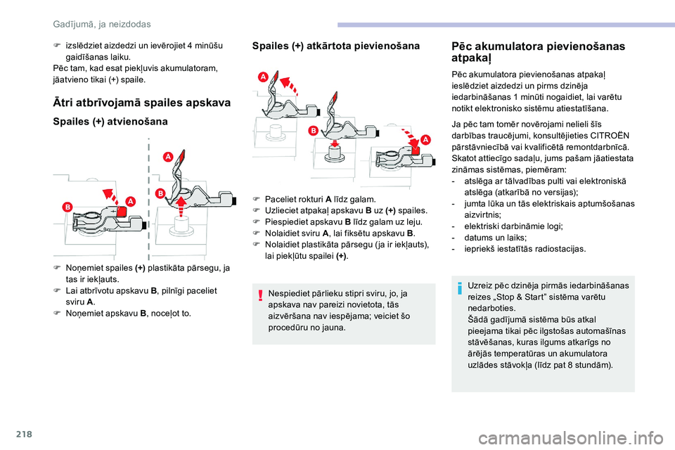 CITROEN C5 AIRCROSS 2020 Lietošanas Instrukcija (in Latvian) 218
F izslēdziet aizdedzi un ievērojiet 4 minūšu
gaidīšanas laiku.
Pēc tam, kad esat piekļuvis akumulatoram,
jāatvieno tikai (+) spaile.
Ātri atbrīvojamā spailes apskava
Spailes (+) atv CITROEN C5 AIRCROSS 2020 Lietošanas Instrukcija (in Latvian) 218
F izslēdziet aizdedzi un ievērojiet 4 minūšu
gaidīšanas laiku.
Pēc tam, kad esat piekļuvis akumulatoram,
jāatvieno tikai (+) spaile.
Ātri atbrīvojamā spailes apskava
Spailes (+) atv