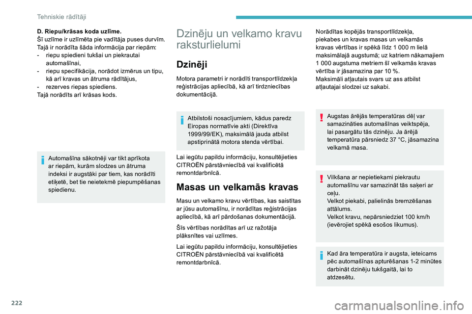 CITROEN C5 AIRCROSS 2020  Lietošanas Instrukcija (in Latvian) 222
Dzinēju un velkamo kravu 
raksturlielumi
Dzinēji
Motora parametri ir norādīti transportlīdzekļa 
reģistrācijas apliecībā, kā arī tirdzniecības 
dokumentācijā.Atbilstoši nosacījumi