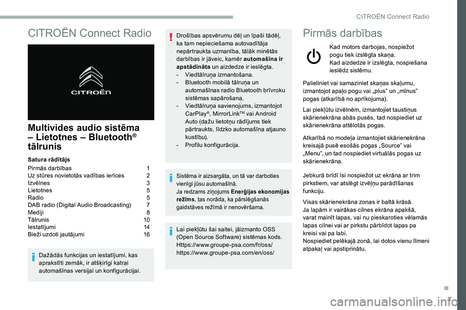 CITROEN C5 AIRCROSS 2020 Lietošanas Instrukcija (in Latvian) 1
CITROËN Connect Radio
Multivides audio sistēma
– Lietotnes – Bluetooth®
tālrunis
Satura rādītājs
Pirmās darbības
1
U
z stūres novietotās vadības ierīces
2
I
zvēlnes
3
CITROEN C5 AIRCROSS 2020 Lietošanas Instrukcija (in Latvian) 1
CITROËN Connect Radio
Multivides audio sistēma
– Lietotnes – Bluetooth®
tālrunis
Satura rādītājs
Pirmās darbības
1
U
z stūres novietotās vadības ierīces
2
I
zvēlnes
3