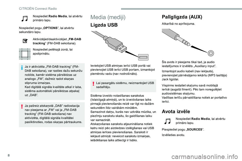CITROEN C5 AIRCROSS 2020  Lietošanas Instrukcija (in Latvian) 8
Nospiediet Radio Media , lai atvērtu 
primāro lapu.
Nospiediet pogu „ OPTIONS”, lai atvērtu 
sekundāro lapu.
Aktivizējiet/deaktivizējiet „ FM- DAB 
tracking ” (FM-DAB sekošana).
Nospi
