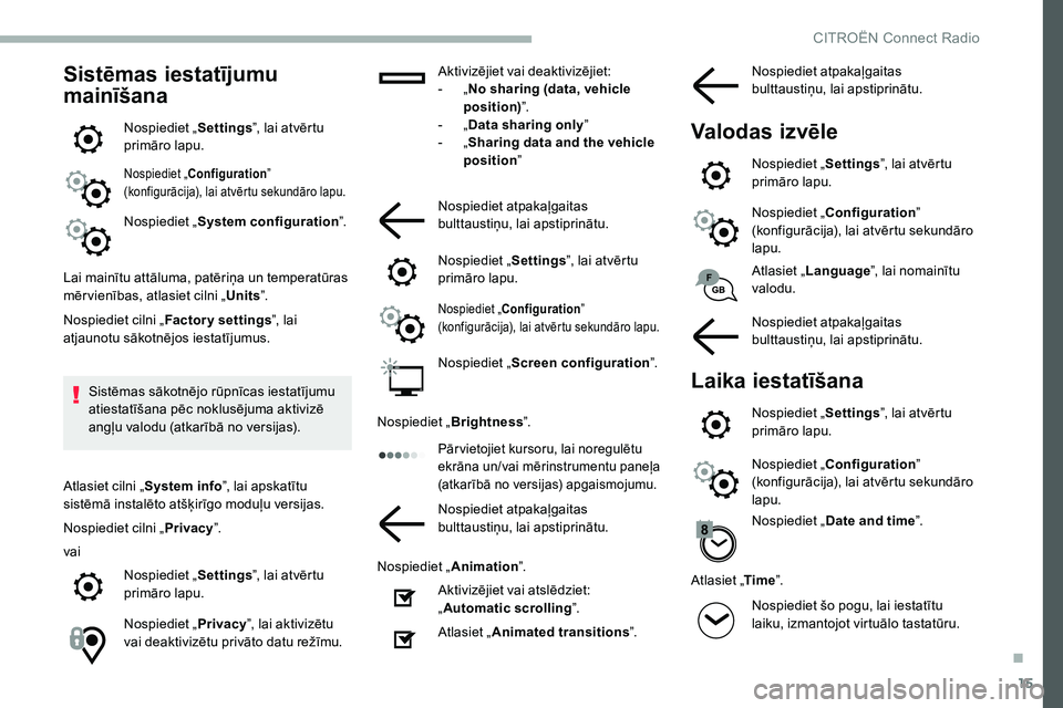CITROEN C5 AIRCROSS 2020  Lietošanas Instrukcija (in Latvian) 15
Sistēmas iestatījumu 
mainīšana
Nospiediet „Settings”, lai atvērtu 
primāro lapu.
Nospiediet „ Configuration ” 
(konfigurācija), lai atvērtu sekundāro lapu.
Nospiediet „ System c