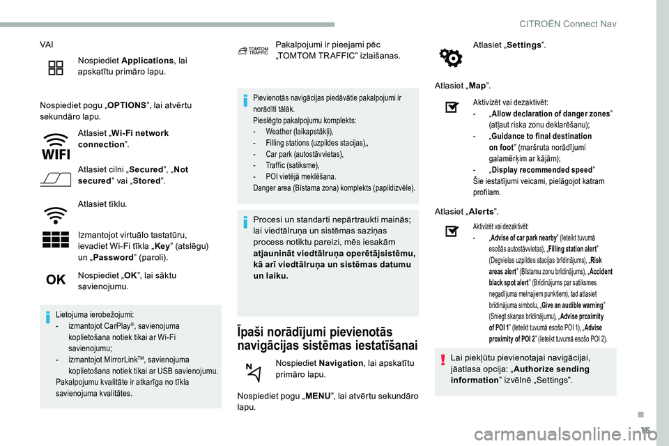 CITROEN C5 AIRCROSS 2020 Lietošanas Instrukcija (in Latvian) 15
VA INospiediet Applications , lai
apskatītu primāro lapu.
Nospiediet pogu „ OPTIONS”, lai atvērtu
sekundāro lapu.
Atlasiet „Wi- Fi network
connection ”.
Atlasiet cilni „ Secured CITROEN C5 AIRCROSS 2020 Lietošanas Instrukcija (in Latvian) 15
VA INospiediet Applications , lai
apskatītu primāro lapu.
Nospiediet pogu „ OPTIONS”, lai atvērtu
sekundāro lapu.
Atlasiet „Wi- Fi network
connection ”.
Atlasiet cilni „ Secured