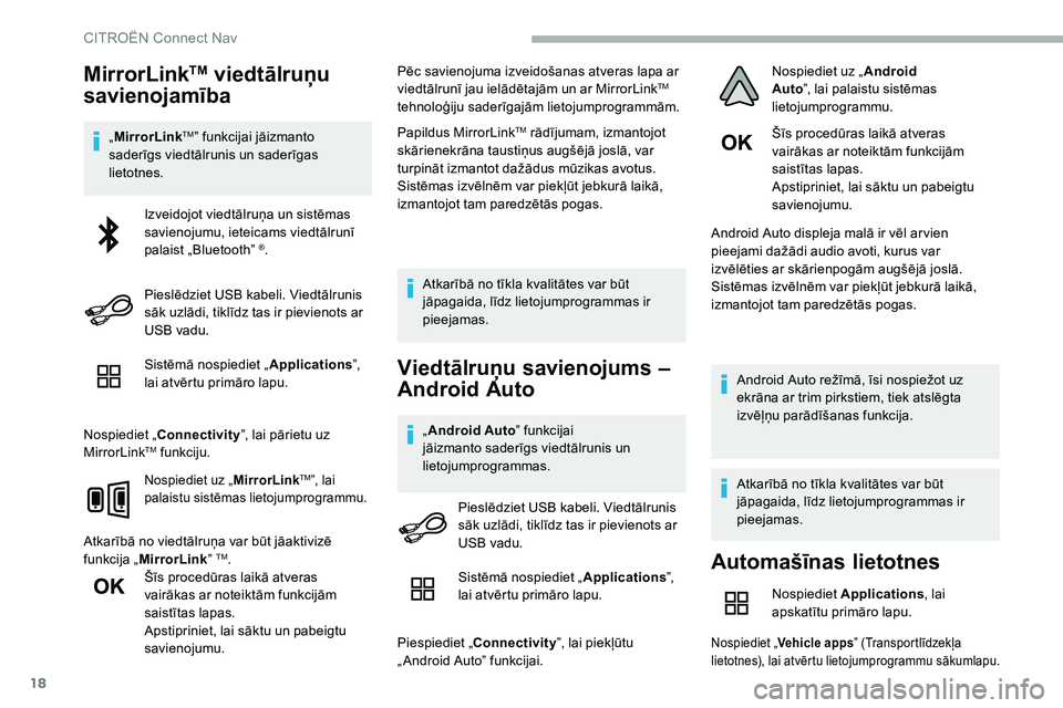 CITROEN C5 AIRCROSS 2020  Lietošanas Instrukcija (in Latvian) 18
MirrorLinkTM viedtālruņu 
savienojamība
„ MirrorLinkTM” funkcijai jāizmanto 
saderīgs viedtālrunis un saderīgas 
lietotnes.
Sistēmā nospiediet „ Applications”, 
lai atvērtu primā