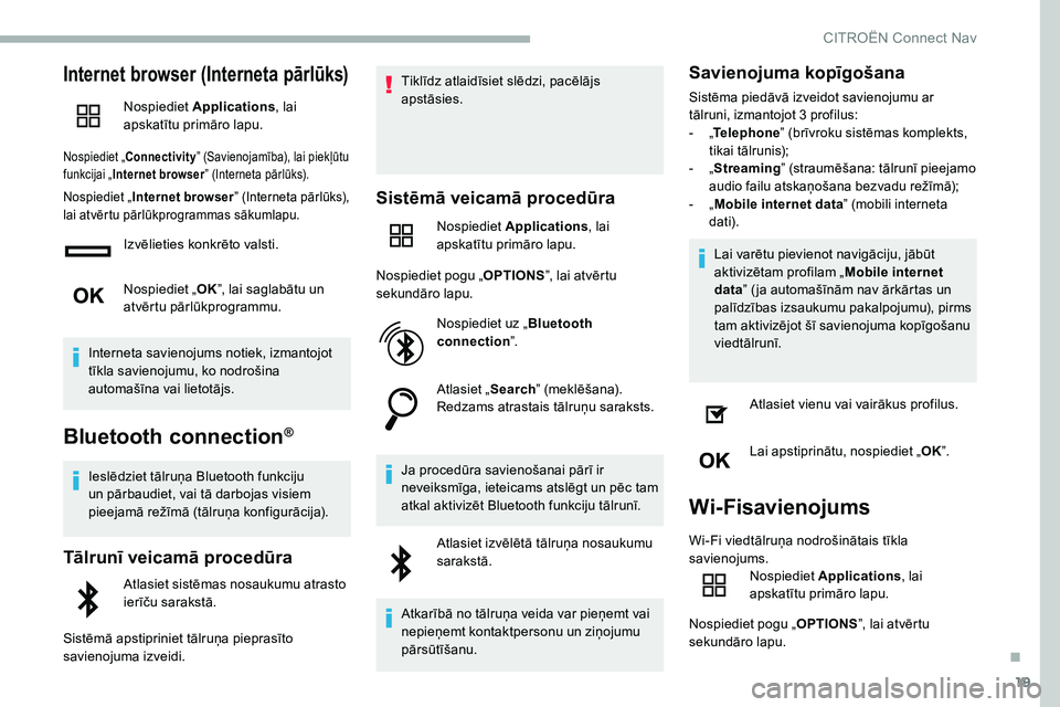 CITROEN C5 AIRCROSS 2020 Lietošanas Instrukcija (in Latvian) 19
Internet browser (Interneta pārlūks)
Nospiediet Applications , lai
apskatītu primāro lapu.
Nospiediet „ Connectivity ” (Savienojamība), lai piekļūtu
funkcijai „ Internet browser ” CITROEN C5 AIRCROSS 2020 Lietošanas Instrukcija (in Latvian) 19
Internet browser (Interneta pārlūks)
Nospiediet Applications , lai
apskatītu primāro lapu.
Nospiediet „ Connectivity ” (Savienojamība), lai piekļūtu
funkcijai „ Internet browser ”