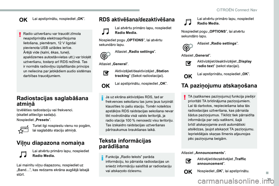 CITROEN C5 AIRCROSS 2020 Lietošanas Instrukcija (in Latvian) 21
Lai apstiprinātu, nospiediet „OK”.
Radio uztveršanu var traucēt zīmola
neapstiprināta elektroaprīkojuma
lietošana, piemēram, 12
V ligzdai
pievienota USB uzlādes ierīce.
Ārējā CITROEN C5 AIRCROSS 2020 Lietošanas Instrukcija (in Latvian) 21
Lai apstiprinātu, nospiediet „OK”.
Radio uztveršanu var traucēt zīmola
neapstiprināta elektroaprīkojuma
lietošana, piemēram, 12
V ligzdai
pievienota USB uzlādes ierīce.
Ārējā