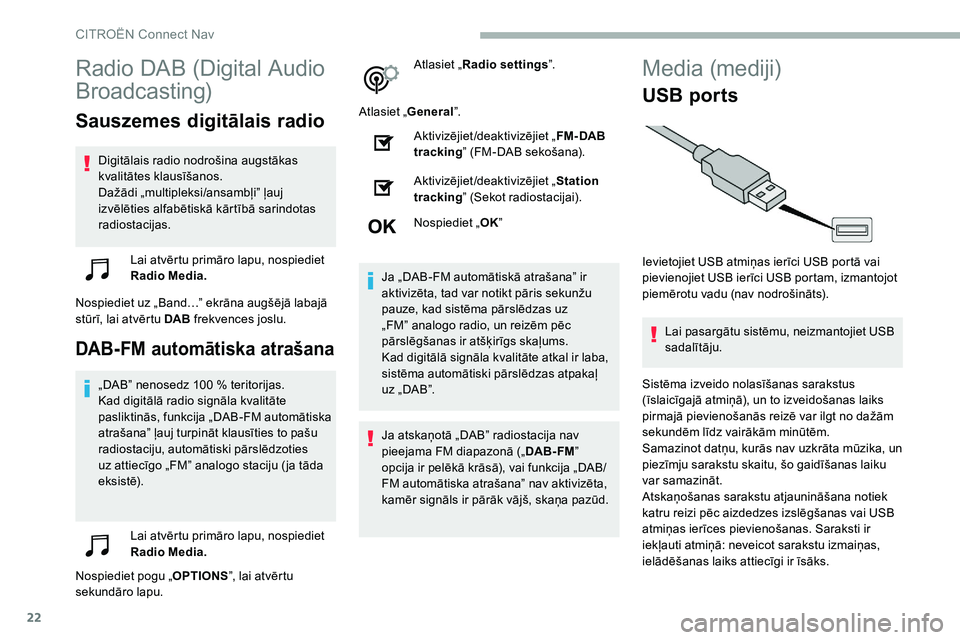 CITROEN C5 AIRCROSS 2020 Lietošanas Instrukcija (in Latvian) 22
Radio DAB (Digital Audio
Broadcasting)
Sauszemes digitālais radio
Digitālais radio nodrošina augstākas
kvalitātes klausīšanos.
Dažādi „multipleksi/ansambļi” ļauj
izvēlēties alfa CITROEN C5 AIRCROSS 2020 Lietošanas Instrukcija (in Latvian) 22
Radio DAB (Digital Audio
Broadcasting)
Sauszemes digitālais radio
Digitālais radio nodrošina augstākas
kvalitātes klausīšanos.
Dažādi „multipleksi/ansambļi” ļauj
izvēlēties alfa