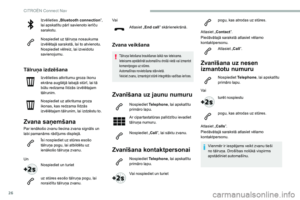 CITROEN C5 AIRCROSS 2020 Lietošanas Instrukcija (in Latvian) 26
Izvēlieties „Bluetooth connection ”,
lai apskatītu pārī savienoto ierīču
sarakstu.
Nospiediet uz tālruņa nosaukuma
izvēlētajā sarakstā, lai to atvienotu.
Nospiediet vēlreiz, lai CITROEN C5 AIRCROSS 2020 Lietošanas Instrukcija (in Latvian) 26
Izvēlieties „Bluetooth connection ”,
lai apskatītu pārī savienoto ierīču
sarakstu.
Nospiediet uz tālruņa nosaukuma
izvēlētajā sarakstā, lai to atvienotu.
Nospiediet vēlreiz, lai