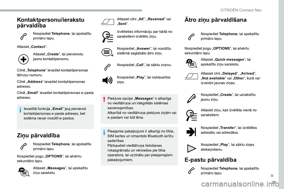 CITROEN C5 AIRCROSS 2020 Lietošanas Instrukcija (in Latvian) 27
Kontaktpersonu/ierakstu
pār valdība
Nospiediet Telephone, lai apskatītu
primāro lapu.
Atlasiet „Contact ”.
Atlasiet „Create ”, lai pievienotu
jaunu kontaktpersonu.
Cilnē „ Telepho CITROEN C5 AIRCROSS 2020 Lietošanas Instrukcija (in Latvian) 27
Kontaktpersonu/ierakstu
pār valdība
Nospiediet Telephone, lai apskatītu
primāro lapu.
Atlasiet „Contact ”.
Atlasiet „Create ”, lai pievienotu
jaunu kontaktpersonu.
Cilnē „ Telepho