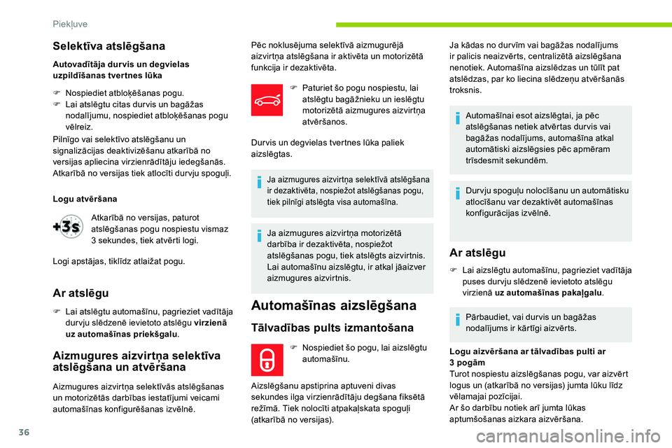 CITROEN C5 AIRCROSS 2020  Lietošanas Instrukcija (in Latvian) 36
Selektīva atslēgšana
Autovadītāja dur vis un degvielas 
uzpildīšanas tver tnes lūka
F 
N
 ospiediet atbloķēšanas pogu.
F
 
L
 ai atslēgtu citas dur vis un bagāžas 
nodalījumu, nospie