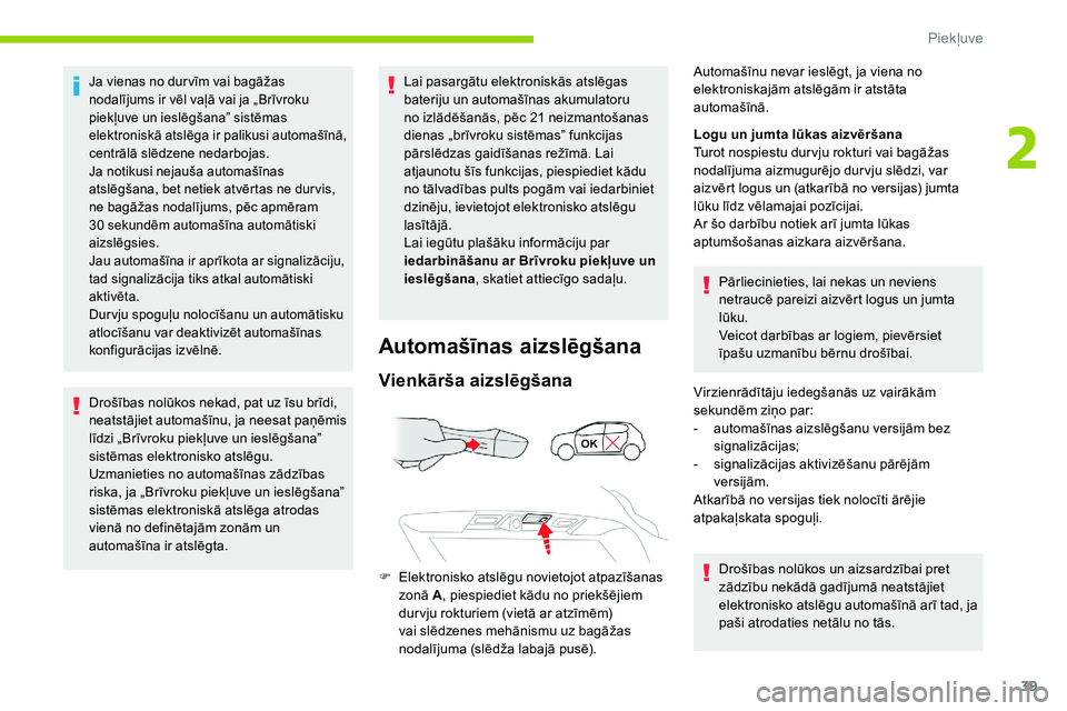 CITROEN C5 AIRCROSS 2020  Lietošanas Instrukcija (in Latvian) 39
Ja vienas no dur vīm vai bagāžas 
nodalījums ir vēl vaļā vai ja „Brīvroku 
piekļuve un ieslēgšana” sistēmas 
elektroniskā atslēga ir palikusi automašīnā, 
centrālā slēdzene 