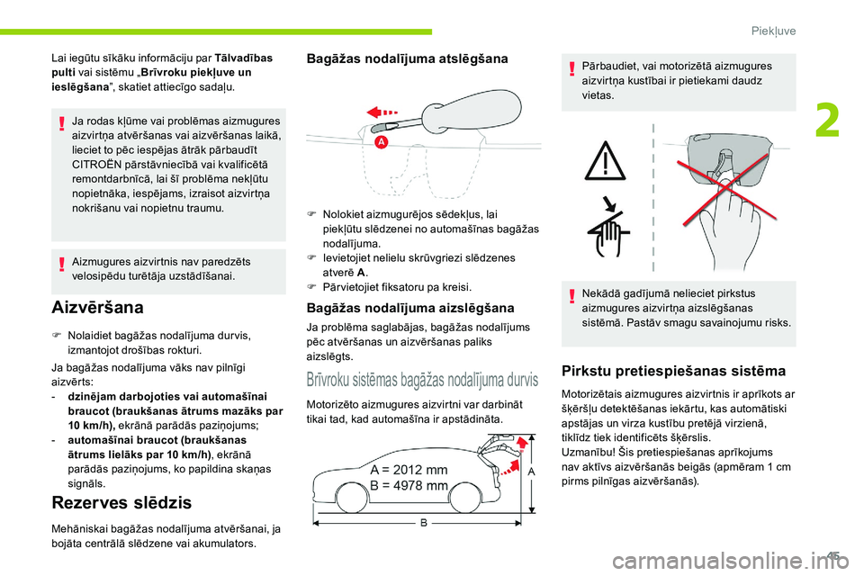 CITROEN C5 AIRCROSS 2020  Lietošanas Instrukcija (in Latvian) 45
Lai iegūtu sīkāku informāciju par Tālvadības 
pulti vai sistēmu „ Brīvroku piekļuve un 
ieslēgšana ”, skatiet attiecīgo sadaļu.
Ja rodas kļūme vai problēmas aizmugures 
aizvirt