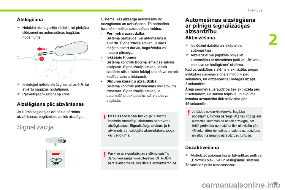 CITROEN C5 AIRCROSS 2020 Lietošanas Instrukcija (in Latvian) 49
Atslēgšana
F Nolokiet aizmugurējo sēdekli, lai piekļūtu slēdzenei no automašīnas bagāžas
nodalījuma.
F
I
evietojiet nelielu skrūvgriezi atverē A , lai
atvērtu bagāžas nodalīj CITROEN C5 AIRCROSS 2020 Lietošanas Instrukcija (in Latvian) 49
Atslēgšana
F Nolokiet aizmugurējo sēdekli, lai piekļūtu slēdzenei no automašīnas bagāžas
nodalījuma.
F
I
evietojiet nelielu skrūvgriezi atverē A , lai
atvērtu bagāžas nodalīj