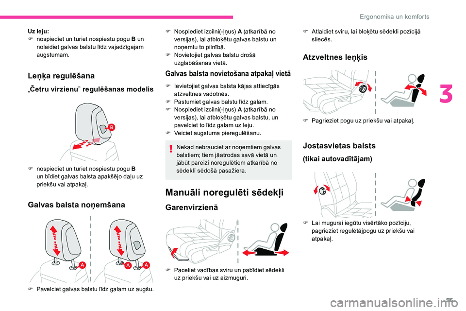 CITROEN C5 AIRCROSS 2020 Lietošanas Instrukcija (in Latvian) 55
Leņķa regulēšana
„Četru virzienu ” regulēšanas modelis
Uz leju:
F
n ospiediet un turiet nospiestu pogu B un
nolaidiet galvas balstu līdz vajadzīgajam
augstumam.
F
n
ospiediet un CITROEN C5 AIRCROSS 2020 Lietošanas Instrukcija (in Latvian) 55
Leņķa regulēšana
„Četru virzienu ” regulēšanas modelis
Uz leju:
F
n ospiediet un turiet nospiestu pogu B un
nolaidiet galvas balstu līdz vajadzīgajam
augstumam.
F
n
ospiediet un