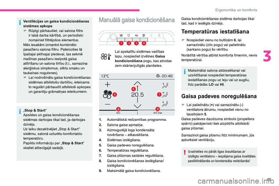 CITROEN C5 AIRCROSS 2020 Lietošanas Instrukcija (in Latvian) 63
Ventilācijas un gaisa kondicionēšanas
sistēmas apkope
F
R
ūpīgi pārbaudiet, vai salona filtrs
ir labā darba kārtībā, un periodiski
nomainiet filtrējošos elementus.
Mēs iesakām i CITROEN C5 AIRCROSS 2020 Lietošanas Instrukcija (in Latvian) 63
Ventilācijas un gaisa kondicionēšanas
sistēmas apkope
F
R
ūpīgi pārbaudiet, vai salona filtrs
ir labā darba kārtībā, un periodiski
nomainiet filtrējošos elementus.
Mēs iesakām i