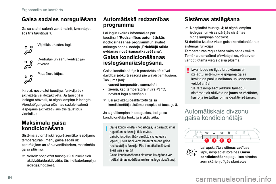 CITROEN C5 AIRCROSS 2020 Lietošanas Instrukcija (in Latvian) 64
Gaisa sadales noregulēšana
Gaisa sadali salonā varat mainīt, izmantojot
šos trīs taustiņus 7.
Vējstikls un sānu logi.
Centrālās un sānu ventilācijas
atveres.
Pasažieru kājas.
Ik re CITROEN C5 AIRCROSS 2020 Lietošanas Instrukcija (in Latvian) 64
Gaisa sadales noregulēšana
Gaisa sadali salonā varat mainīt, izmantojot
šos trīs taustiņus 7.
Vējstikls un sānu logi.
Centrālās un sānu ventilācijas
atveres.
Pasažieru kājas.
Ik re