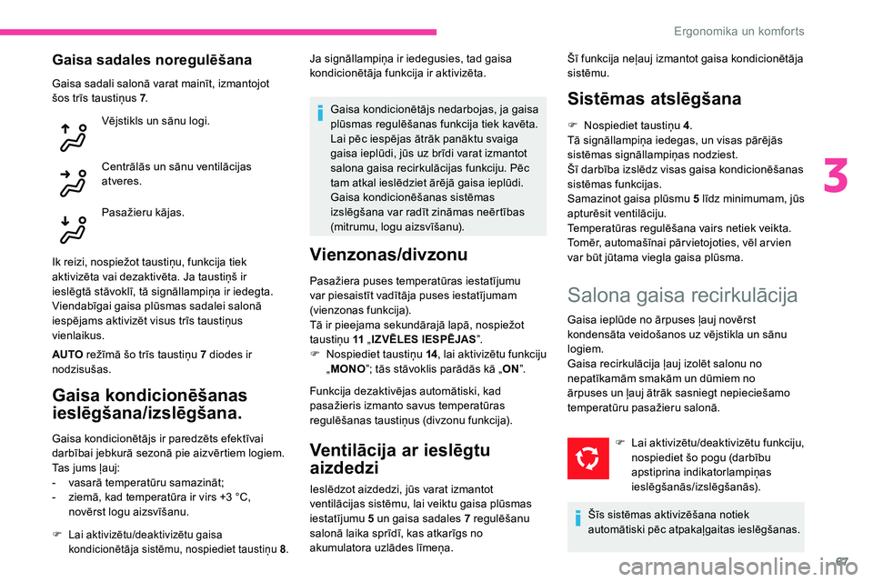 CITROEN C5 AIRCROSS 2020 Lietošanas Instrukcija (in Latvian) 67
Gaisa sadales noregulēšana
Gaisa sadali salonā varat mainīt, izmantojot
šos trīs taustiņus 7.
Vējstikls un sānu logi.
Centrālās un sānu ventilācijas
atveres.
Pasažieru kājas.
Ik re CITROEN C5 AIRCROSS 2020 Lietošanas Instrukcija (in Latvian) 67
Gaisa sadales noregulēšana
Gaisa sadali salonā varat mainīt, izmantojot
šos trīs taustiņus 7.
Vējstikls un sānu logi.
Centrālās un sānu ventilācijas
atveres.
Pasažieru kājas.
Ik re