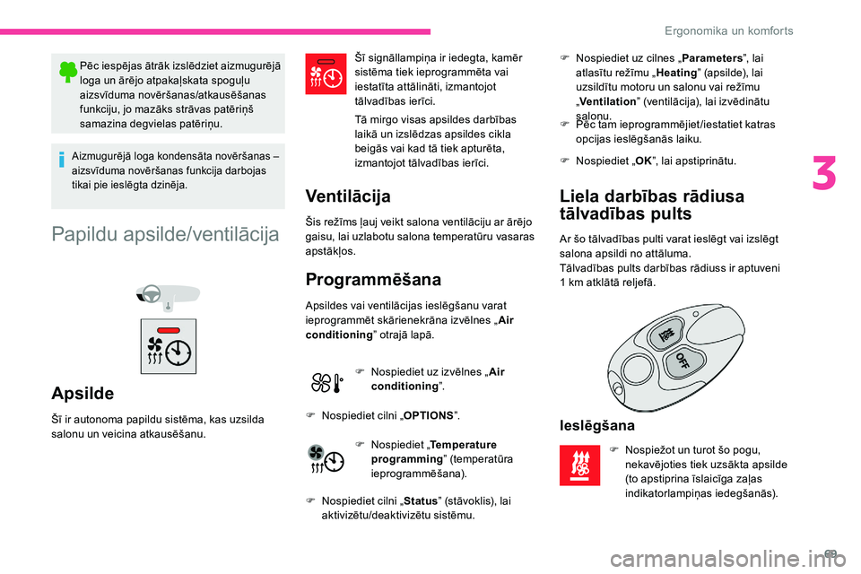 CITROEN C5 AIRCROSS 2020 Lietošanas Instrukcija (in Latvian) 69
Pēc iespējas ātrāk izslēdziet aizmugurējā
loga un ārējo atpakaļskata spoguļu
aizsvīduma novēršanas/atkausēšanas
funkciju, jo mazāks strāvas patēriņš
samazina degvielas pat CITROEN C5 AIRCROSS 2020 Lietošanas Instrukcija (in Latvian) 69
Pēc iespējas ātrāk izslēdziet aizmugurējā
loga un ārējo atpakaļskata spoguļu
aizsvīduma novēršanas/atkausēšanas
funkciju, jo mazāks strāvas patēriņš
samazina degvielas pat