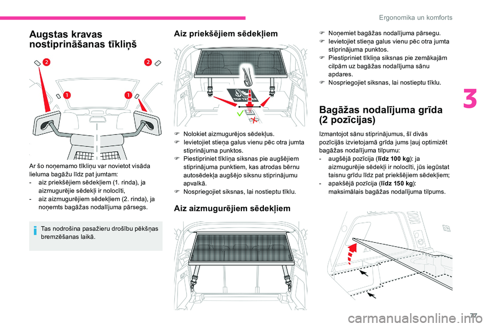 CITROEN C5 AIRCROSS 2020 Lietošanas Instrukcija (in Latvian) 77
Augstas kravas
nostiprināšanas tīkliņš
Tas nodrošina pasažieru drošību pēkšņas
bremzēšanas laikā.
Ar šo noņemamo tīkliņu var novietot visāda
lieluma bagāžu līdz pat jumtam CITROEN C5 AIRCROSS 2020 Lietošanas Instrukcija (in Latvian) 77
Augstas kravas
nostiprināšanas tīkliņš
Tas nodrošina pasažieru drošību pēkšņas
bremzēšanas laikā.
Ar šo noņemamo tīkliņu var novietot visāda
lieluma bagāžu līdz pat jumtam