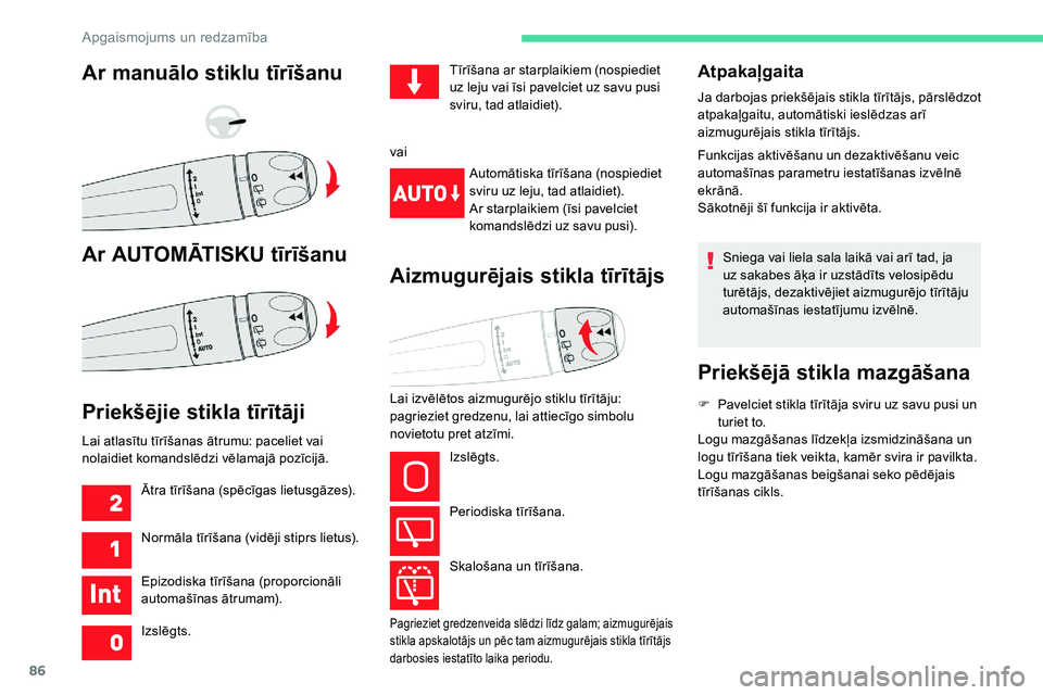CITROEN C5 AIRCROSS 2020  Lietošanas Instrukcija (in Latvian) 86
Atpakaļgaita
Ja darbojas priekšējais stikla tīrītājs, pārslēdzot 
atpakaļgaitu, automātiski ieslēdzas arī 
aizmugurējais stikla tīrītājs.
Funkcijas aktivēšanu un dezaktivēšanu v