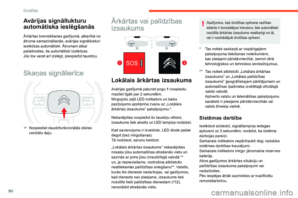 CITROEN C5 AIRCROSS 2020 Lietošanas Instrukcija (in Latvian) 90
Avārijas signāllukturu
automātiska ieslēgšanās
Ārkārtas bremzēšanas gadījumā, atkarībā no
ātruma samazināšanās, avārijas signāllukturi
ieslēdzas automātiski. Ātrumam atkal CITROEN C5 AIRCROSS 2020 Lietošanas Instrukcija (in Latvian) 90
Avārijas signāllukturu
automātiska ieslēgšanās
Ārkārtas bremzēšanas gadījumā, atkarībā no
ātruma samazināšanās, avārijas signāllukturi
ieslēdzas automātiski. Ātrumam atkal