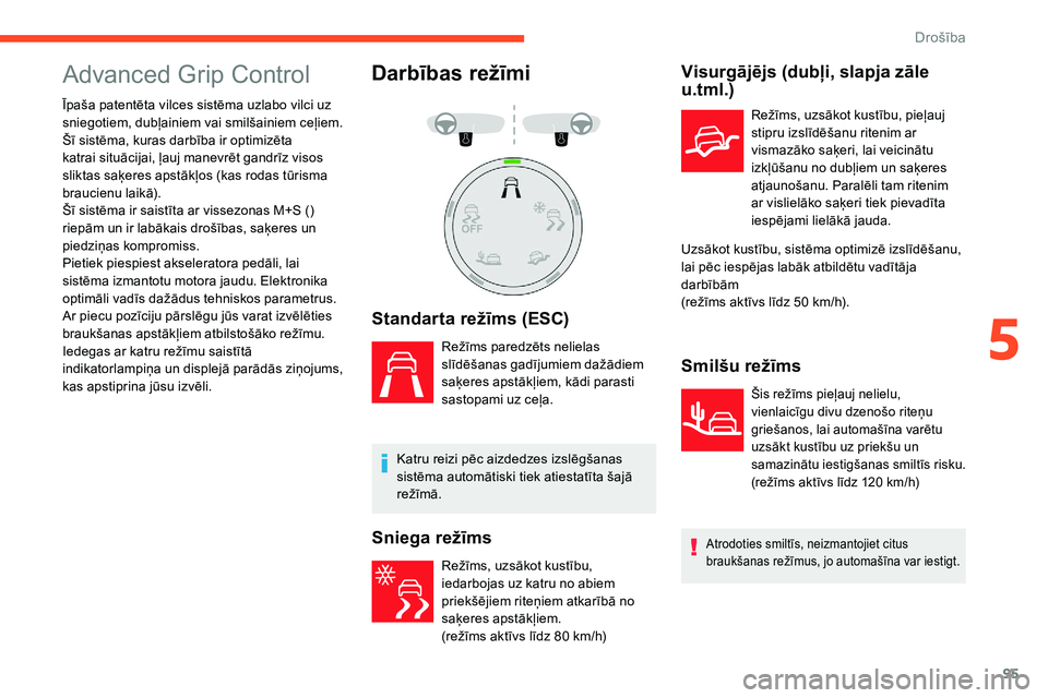 CITROEN C5 AIRCROSS 2020 Lietošanas Instrukcija (in Latvian) 95
Advanced Grip Control
Īpaša patentēta vilces sistēma uzlabo vilci uz
sniegotiem, dubļainiem vai smilšainiem ceļiem.
Šī sistēma, kuras darbība ir optimizēta
katrai situācijai, ļauj m CITROEN C5 AIRCROSS 2020 Lietošanas Instrukcija (in Latvian) 95
Advanced Grip Control
Īpaša patentēta vilces sistēma uzlabo vilci uz
sniegotiem, dubļainiem vai smilšainiem ceļiem.
Šī sistēma, kuras darbība ir optimizēta
katrai situācijai, ļauj m