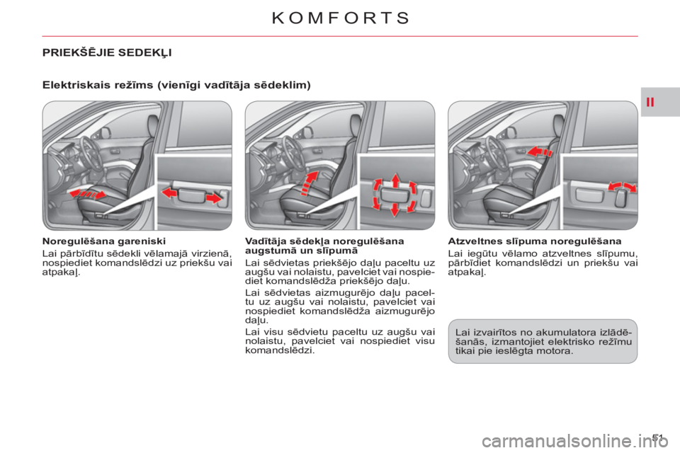 CITROEN C-CROSSER 2012 Lietošanas Instrukcija (in Latvian) II
KOMFORTS
51
Elektriskais režīms (vienīgi vadītāja sēdeklim)
Noregulēšana gareniski
Lai pārbīdītu sēdekli vēlamajā virzienā,
nospiediet komandslēdzi uz priekšu vai
at CITROEN C-CROSSER 2012 Lietošanas Instrukcija (in Latvian) II
KOMFORTS
51
Elektriskais režīms (vienīgi vadītāja sēdeklim)
Noregulēšana gareniski
Lai pārbīdītu sēdekli vēlamajā virzienā,
nospiediet komandslēdzi uz priekšu vai
at