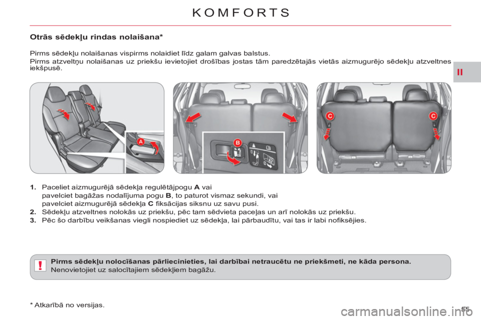 CITROEN C-CROSSER 2012 Lietošanas Instrukcija (in Latvian) II
!
KOMFORTS
55
Otrās sēdekļu rindas nolaišana *
1.
Paceliet aizmugurējā sēdekļa regulētājpogu A
vai
pavelciet bagāžas nodalījuma pogu B
, to paturot vismaz sekundi, CITROEN C-CROSSER 2012 Lietošanas Instrukcija (in Latvian) II
!
KOMFORTS
55
Otrās sēdekļu rindas nolaišana *
1.
Paceliet aizmugurējā sēdekļa regulētājpogu A
vai
pavelciet bagāžas nodalījuma pogu B
, to paturot vismaz sekundi,