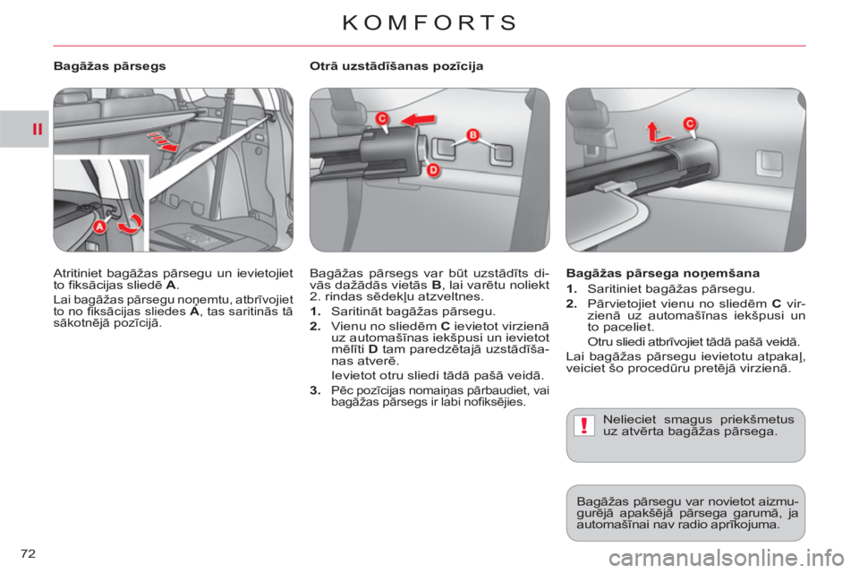 CITROEN C-CROSSER 2012 Lietošanas Instrukcija (in Latvian) II
!
KOMFORTS
72
Otrā uzstādīšanas pozīcija
Bagāžas pārsegs var būt uzstādīts di-
vās dažādās vietās B
, lai varētu noliekt
2. rindas sēdekļu atzveltnes.
1.
Sariti CITROEN C-CROSSER 2012 Lietošanas Instrukcija (in Latvian) II
!
KOMFORTS
72
Otrā uzstādīšanas pozīcija
Bagāžas pārsegs var būt uzstādīts di-
vās dažādās vietās B
, lai varētu noliekt
2. rindas sēdekļu atzveltnes.
1.
Sariti