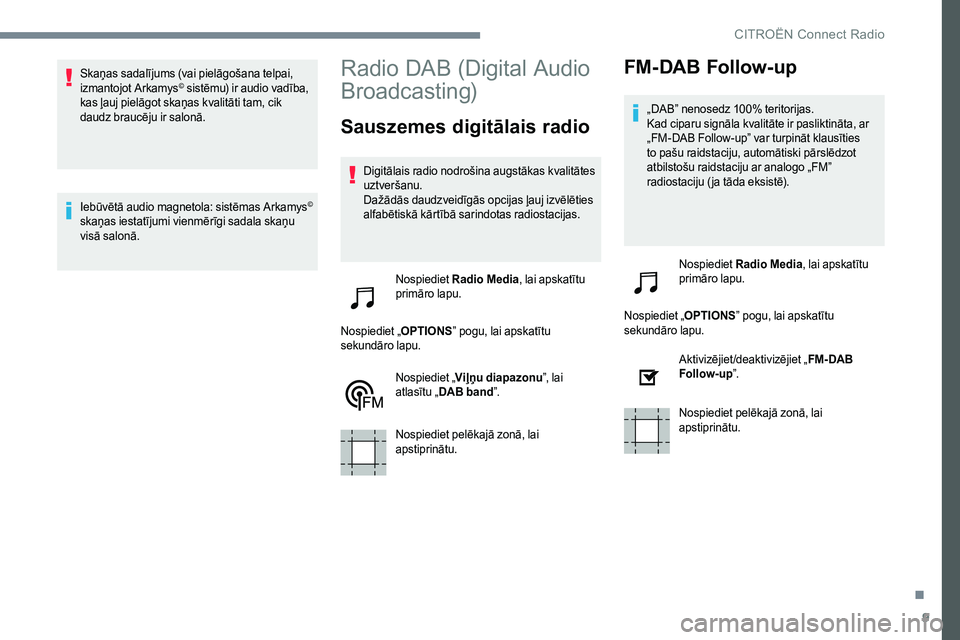 CITROEN C-ELYSÉE 2017 Lietošanas Instrukcija (in Latvian) 9
Skaņas sadalījums (vai pielāgošana telpai,
izmantojot Arkamys© sistēmu) ir audio vadība,
kas ļauj pielāgot skaņas kvalitāti tam, cik
daudz braucēju ir salonā.
Iebūvētā audio magne CITROEN C-ELYSÉE 2017 Lietošanas Instrukcija (in Latvian) 9
Skaņas sadalījums (vai pielāgošana telpai,
izmantojot Arkamys© sistēmu) ir audio vadība,
kas ļauj pielāgot skaņas kvalitāti tam, cik
daudz braucēju ir salonā.
Iebūvētā audio magne