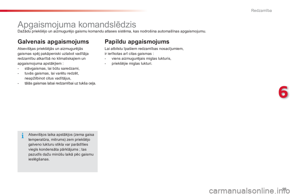 CITROEN C-ELYSÉE 2014  Lietošanas Instrukcija (in Latvian) 91
6
Redzamība
 
 
 
 
 
 
 
 
 
 
 
 
 
 
 
 
 
 
 
 
 
Apgaismojuma komandslēdzis  
Dažādu priekšējo un aizmugurējo gaismu komandu atlases sistēma, kas nodrošina automašīnas apgaismojumu.