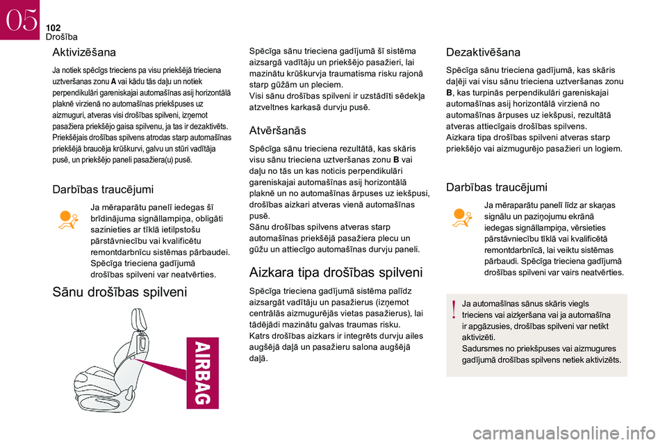 CITROEN DS3 2018 Lietošanas Instrukcija (in Latvian) 102
Aktivizēšana
Ja notiek spēcīgs trieciens pa visu priekšējā trieciena
uztveršanas zonu A vai kādu tās daļu un notiek
perpendikulāri gareniskajai automašīnas asij horizontālā
plak CITROEN DS3 2018 Lietošanas Instrukcija (in Latvian) 102
Aktivizēšana
Ja notiek spēcīgs trieciens pa visu priekšējā trieciena
uztveršanas zonu A vai kādu tās daļu un notiek
perpendikulāri gareniskajai automašīnas asij horizontālā
plak
