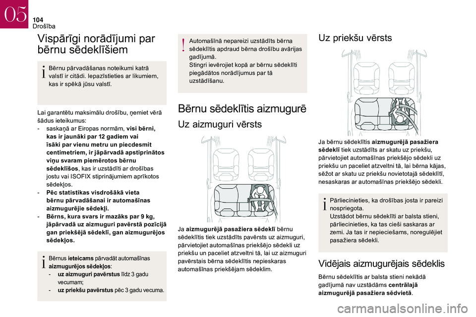 CITROEN DS3 2018 Lietošanas Instrukcija (in Latvian) 104
Vispārīgi norādījumi par
bērnu sēdeklīšiem
Bērnu pār vadāšanas noteikumi katrā
valstī ir citādi. Iepazīstieties ar likumiem,
kas ir spēkā jūsu valstī.
Lai garantētu maksim CITROEN DS3 2018 Lietošanas Instrukcija (in Latvian) 104
Vispārīgi norādījumi par
bērnu sēdeklīšiem
Bērnu pār vadāšanas noteikumi katrā
valstī ir citādi. Iepazīstieties ar likumiem,
kas ir spēkā jūsu valstī.
Lai garantētu maksim