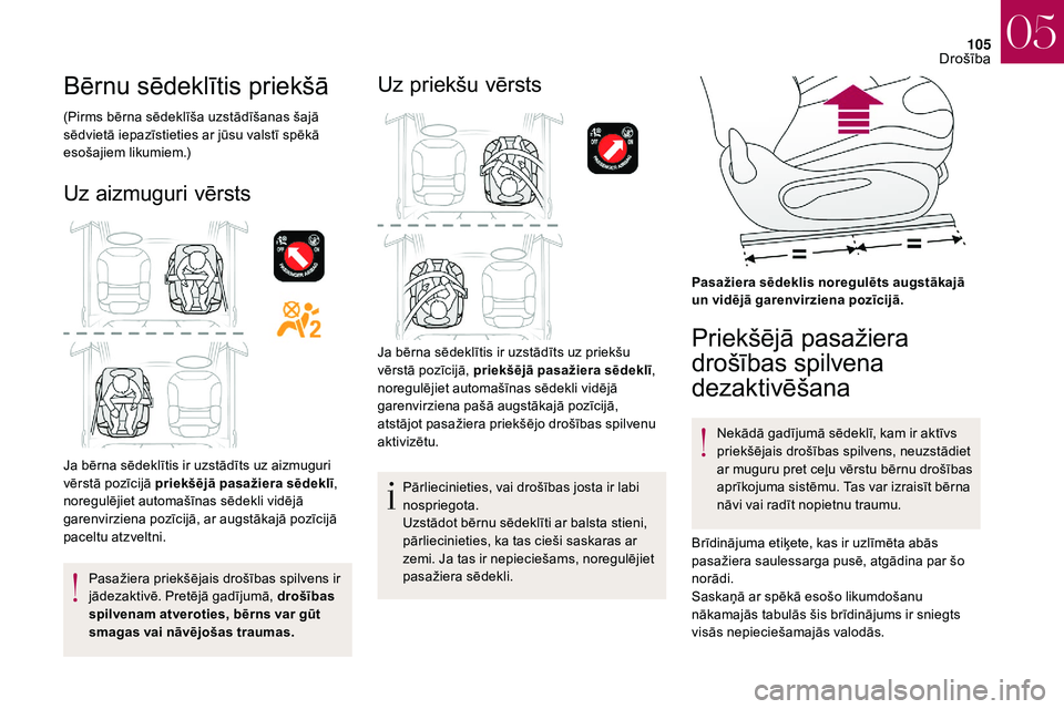 CITROEN DS3 2018 Lietošanas Instrukcija (in Latvian) 105
Bērnu sēdeklītis priekšā
(Pirms bērna sēdeklīša uzstādīšanas šajā
sēdvietā iepazīstieties ar jūsu valstī spēkā
esošajiem likumiem.)
Uz aizmuguri vērsts
Ja bērna sēdekl CITROEN DS3 2018 Lietošanas Instrukcija (in Latvian) 105
Bērnu sēdeklītis priekšā
(Pirms bērna sēdeklīša uzstādīšanas šajā
sēdvietā iepazīstieties ar jūsu valstī spēkā
esošajiem likumiem.)
Uz aizmuguri vērsts
Ja bērna sēdekl
