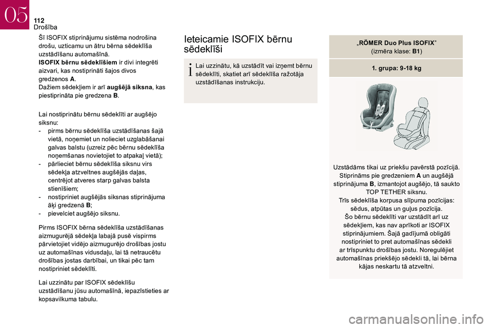 CITROEN DS3 2018 Lietošanas Instrukcija (in Latvian) 11 2
Šī ISOFIX stiprinājumu sistēma nodrošina
drošu, uzticamu un ātru bērna sēdeklīša
uzstādīšanu automašīnā.
ISOFIX bērnu sēdeklīšiem ir divi integrēti
aizvari, kas nostiprin CITROEN DS3 2018 Lietošanas Instrukcija (in Latvian) 11 2
Šī ISOFIX stiprinājumu sistēma nodrošina
drošu, uzticamu un ātru bērna sēdeklīša
uzstādīšanu automašīnā.
ISOFIX bērnu sēdeklīšiem ir divi integrēti
aizvari, kas nostiprin